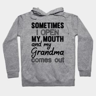 Sometimes I Open My Mouth and My grandma Comes Out Hoodie